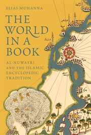 The world in a book : Al-Nuwayri and the Islamic encyclopedic tradition cover image