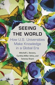 Seeing the world [Elektronische Ressource] : how US universities make knowledge in a global era cover image