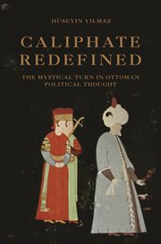Caliphate redefined : the mystical turn in Ottoman political thought cover image