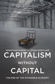 Capitalism without Capital : the Rise of the Intangible Economy cover image