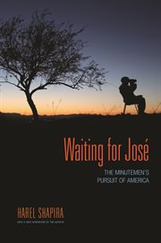 Waiting for josé. The Minutemen's Pursuit of America cover image