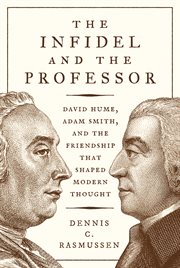 The infidel and the professor. David Hume, Adam Smith, and the Friendship That Shaped Modern Thought cover image