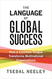 The Language of Global Success : How a Common Tongue Transforms Multinational Organizations cover image