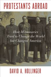 Protestants abroad. How Missionaries Tried to Change the World but Changed America cover image