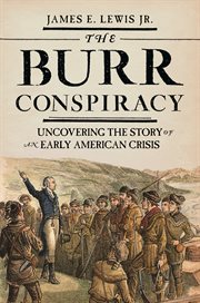 The burr conspiracy. Uncovering the Story of an Early American Crisis cover image