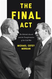 The final act : the Helsinki Accords andthe transformation of the Cold War cover image
