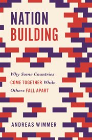 Nation building. Why Some Countries Come Together While Others Fall Apart cover image