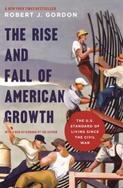 The rise and fall of american growth. The U.S. Standard of Living since the Civil War cover image