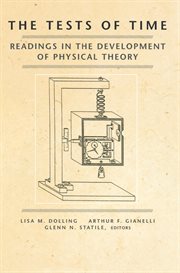 The Tests of Time : Readings in the Development of Physical Theory cover image