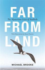 Far from land : the mysterious lives of seabirds cover image