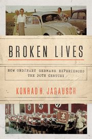 Broken Lives : How Ordinary Germans Experienced the 20th Century cover image