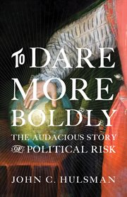 To dare more boldly : the audacious story of political risk cover image