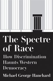 The Spectre of Race : How Discrimination Haunts Western Democracy cover image