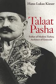 Talaat Pasha : father of modern Turkey, architect of genocide cover image
