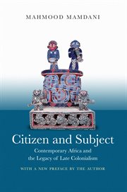 Citizen and subject : contemporary Africa and the legacy of late colonialism cover image