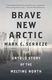 Brave new arctic. The Untold Story of the Melting North cover image