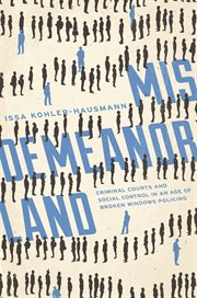 Misdemeanorland : criminal courts and social control in an age of broken windows policing cover image