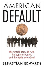 American default : the untold story of FDR, the Supreme Court, and the battle over gold cover image
