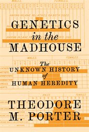 Genetics in the madhouse : the unknown history of human heredity cover image