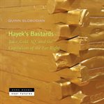 Hayek's Bastards : Race, Gold, IQ, and the Capitalism of the Far Right cover image