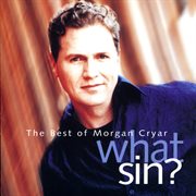 What Sin? The Very Best Of Morgan Cryar cover image