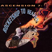 Ascension 7: Rocketship To Heaven cover image