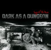 Dark As A Dungeon: Songs Of The Mines cover image
