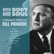 With Body And Soul: A Bluegrass Tribute To Bill Monroe cover image
