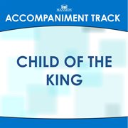 Child Of The King (Accompaniment Track) cover image
