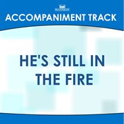 He's Still In The Fire (Accompaniment Track) cover image