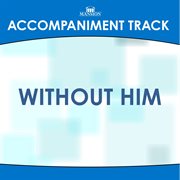 Without Him (Accompaniment Track) cover image