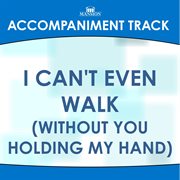 I Can't Even Walk (Accompaniment Track) cover image