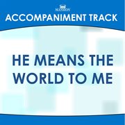 He Means The World To Me (Accompaniment Track) cover image
