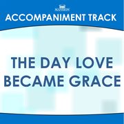 The Day Love Became Grace (Accompaniment Track) cover image
