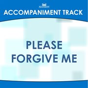 Please Forgive Me (Accompaniment Track) Please Forgive Me (Accompaniment Track)