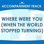 Where Were You (When The World Stopped Turning) (Accompaniment Track) cover image