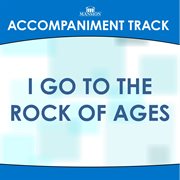I Go To The Rock Of Ages (Accompaniment Track) cover image