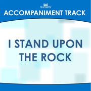 I Stand Upon The Rock (Accompaniment Track) cover image