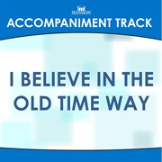 I Believe In The Old Time Way (Accompaniment Track) cover image