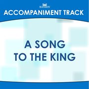A Song To The King (Accompaniment Track) cover image