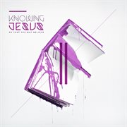 Knowing Jesus: So That You May Believe cover image