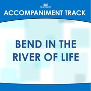 Bend In The River Of Life (Accompaniment Track) cover image