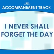 I Never Shall Forget The Day (Accompaniment Track) cover image