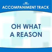 Oh What A Reason (Accompaniment Track) cover image