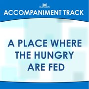 A Place Where The Hungry Are Fed (Accompaniment Track) cover image