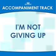 I'm Not Giving Up (Accompaniment Track) cover image