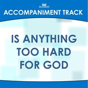 Is Anything Too Hard For God (Accompaniment Track) cover image