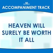 Heaven Will Surely Be Worth It All (Accompaniment Track) cover image