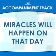 Miracles Will Happen On That Day (Accompaniment Track) cover image