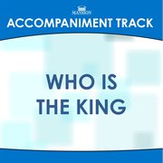 Who Is The King (Accompaniment Track) cover image